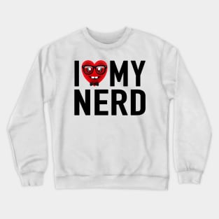 I Love My Nerd Crewneck Sweatshirt